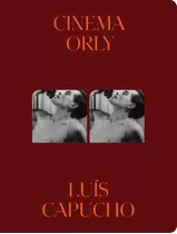 Cinema Orly: Cinema Orly, De Capucho, Luis. Editora Carambaia Numerada, Capa Dura, Edição 1 Em Português, 2023