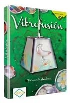 Vitrofusión: Decoracion, De Fernanda Andreas. Serie 1, Vol. 1. Editorial Euroméxico, Tapa Dura, Edición 1 En Español, 2013
