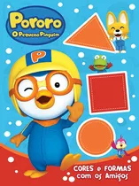 Pororo - Cores E Formas Com Os Amigos, De Cultural, Ciranda. Série Licenciados Escolares Ciranda Cultural Editora E Distribuidora Ltda. Em Português, 2016