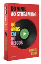Do Vinil Ao Streaming: 60 Anos Em 60 Discos, De Daniel Setti. Editora Autêntica, Capa Mole Em Português, 2023