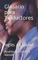 Glosario Para Traductores: Ingles A Español