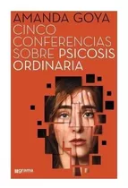 Cinco Conferencias Sobre Psicosis Ordinaria Amanda Goya (gr), De Amanda Goya. Editorial Grama Ediciones, Tapa Blanda En Español, 2017