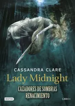 Lady Midnight: Renacimiento - Cazadores De Sombras