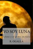 Yo Soy Luna, De R Ogalla. Editorial Createspace Independent Publishing Platform, Tapa Blanda En Español