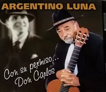 Argentino Luna  Cd 100% Nuevo  Con Su Permiso Don Carlos 