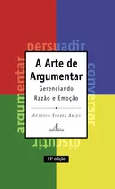 A Arte De Argumentar: Gerenciando Razão E Emoção, De Abreu, Antônio Suárez. Editora Ateliê Editorial Ltda - Epp, Capa Mole Em Português, 2021