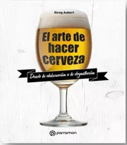 El Arte De Hacer Cerveza - Gireg Aubert