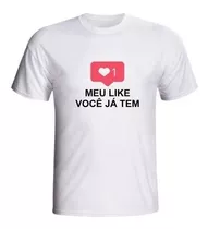 Camiseta Meu Like Você Já Tem Instagram Cantadas Frases