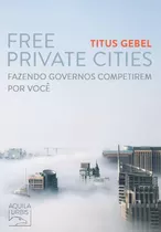 Livro: Cidades Privadas Livres: Fazendo Os Governos Competir