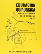 Educación Quirúrgica Abel Archundia Libro Original Y