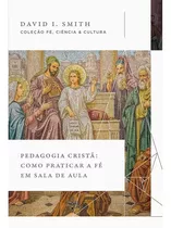 Pedagogia Cristã | Como Praticar A Fé Em Sala De Aula