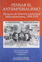 Pensar El Antiimperialismo Ensayos De Historia 1900-1930