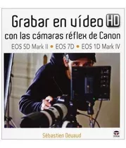 Grabar En Video Hd Con Camaras Reflex Canon