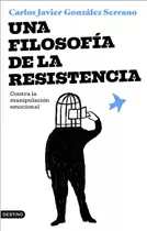Libro: Una Filosofía De La Resistencia. González Serrano, Ca