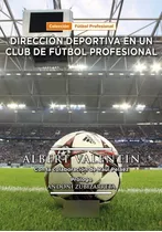 Dirección Deportiva En Un Club De Fútbol Profesional, De Albert Valentín. Editorial Fdl, Edición 1 En Español