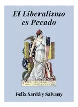 El Liberalismo Es Pecado - Félix Sardá Y Salvany