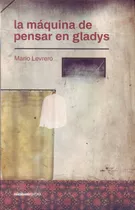 La Maquina De Pensar En Gladys - Mario Levrero