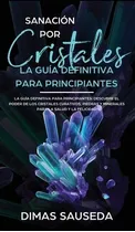 Libro Sanacion Por Cristales - La Guia Definitiva Para Pr...