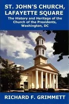 St. John's Church, Lafayette Square, De Richard F Grimmett. Editorial Mill City Press Inc, Tapa Blanda En Inglés