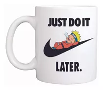 Taza Blanca Naruto. Just Do It Later