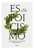Estoicismo: Una Introducción A La Filosofia Del Arte De Vivir, De John Sellars. Editorial Paidós, Tapa Blanda En Español