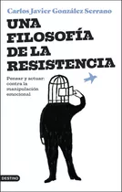 Libro: Una Filosofia De La Resistencia. Carlos Javier Gonzal
