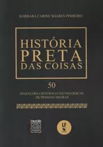 Historia Preta Das Coisas 50 Invencoes Cientifico-tecnolog