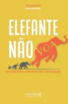 Elefante Nao Voa - Seja Disruptivo E Criativo Na Vida E No