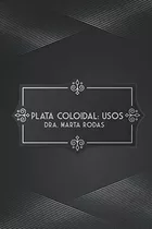 Libro: Plata Coloidal: Usos (edición En Español)