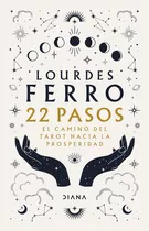 22 Pasos El Camino Del Tarot Hacia La Prosperidad, De Lourdes Ferro., Vol. Unico. Editorial Diana, Tapa Blanda En Español