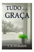 Tudo Pela Graça C. H. Spurgeon - Promoção Envio Imediato