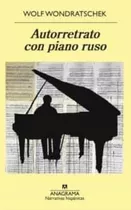 Autorretrato Con Piano Ruso - Wolf Wondratschek - Anagrama