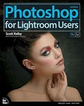 Photoshop For Lightroom Users - Scott Kelby