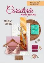 Libro Corsetería Hecha Por Vos De Gladys Quevedo - Lencería