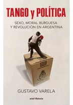 Tango Y Política, De Gustavo Varela. Editorial Ariel, Tapa Blanda En Español