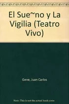 El Sueño Y La Vigilia - Gene Juan Carlos, De Gene Juan Carlos. Editorial Teatro Vivo En Español