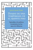 Diario De Una Temporada En El Quinto Piso: Episodios De Política Económica En Los Años De Alfonsín, De Juan Carlos Torre. Editorial Edhasa, Tapa Blanda En Español, 2021