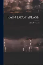 Rain Drop Splash, De Tresselt, Alvin R.. Editorial Hassell Street Pr, Tapa Blanda En Inglés