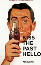 Kiss The Past Hello: 100 Years Of The Coca-cola Contour Bot, De Stephen Bayley. Editorial Assouline En Inglés