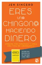 Eres Un@ Chingon@ Haciendo Dinero: Ordena Tus Finanzas Y Cre