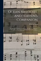 Ocean Melodies, And Seamen's Companion: A Collection Of Hymns And Music, For The Use Of Bethels, ..., De Stow, Phineas. Editorial Legare Street Pr, Tapa Blanda En Inglés