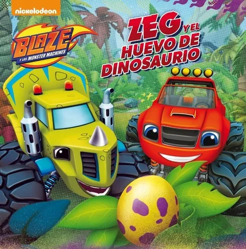 Zeg Y El Huevo De Dinosaurio Un Cuento De Blaze Y Los Monster Machines