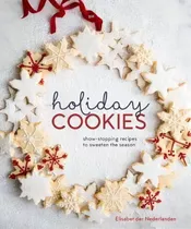 Holiday Cookies : Showstopping Recipes To Sweeten The Seaso, De Elisabet Der Nederlanden. Editorial Ten Speed Press En Inglés