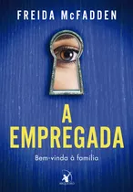 A Empregada: Bem-vinda À Família, De Freida Mcfadden. Editorial Editora Arqueiro, Tapa Mole En Português, 2023