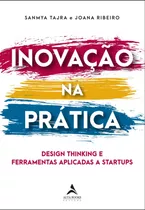 Inovação Na Prática: Design Thinking E Ferramentas Aplicadas A Startups, De Tajra, Sanmya. Starling Alta Editora E Consultoria  Eireli, Capa Mole Em Português, 2020