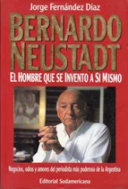 Bernardo Neustadt El Hombre Que Se Invento A Si Mismo, De Fernandez Diaz, Jose. Editorial Sudamericana, Tapa Tapa Blanda En Español