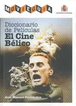 Diccionario De Peliculas. El Cine Belico - José Manuel Ferna