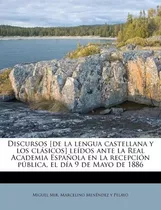 Libro Discursos [de La Lengua Castellana Y Los Cl Sicos] ...