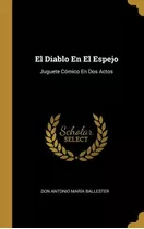 Libro El Diablo En El Espejo : Juguete C Mico En Dos Acto...