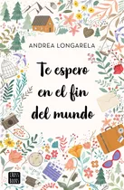 Libro Te Espero En El Fin Del Mundo - Andrea Longarella